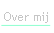 Over mij.